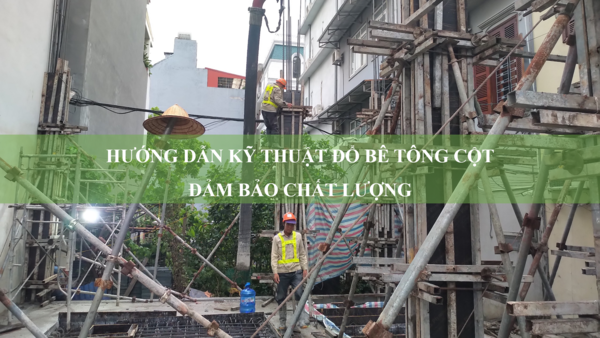 Hướng dẫn kỹ thuật đổ bê tông cột nhà dân
